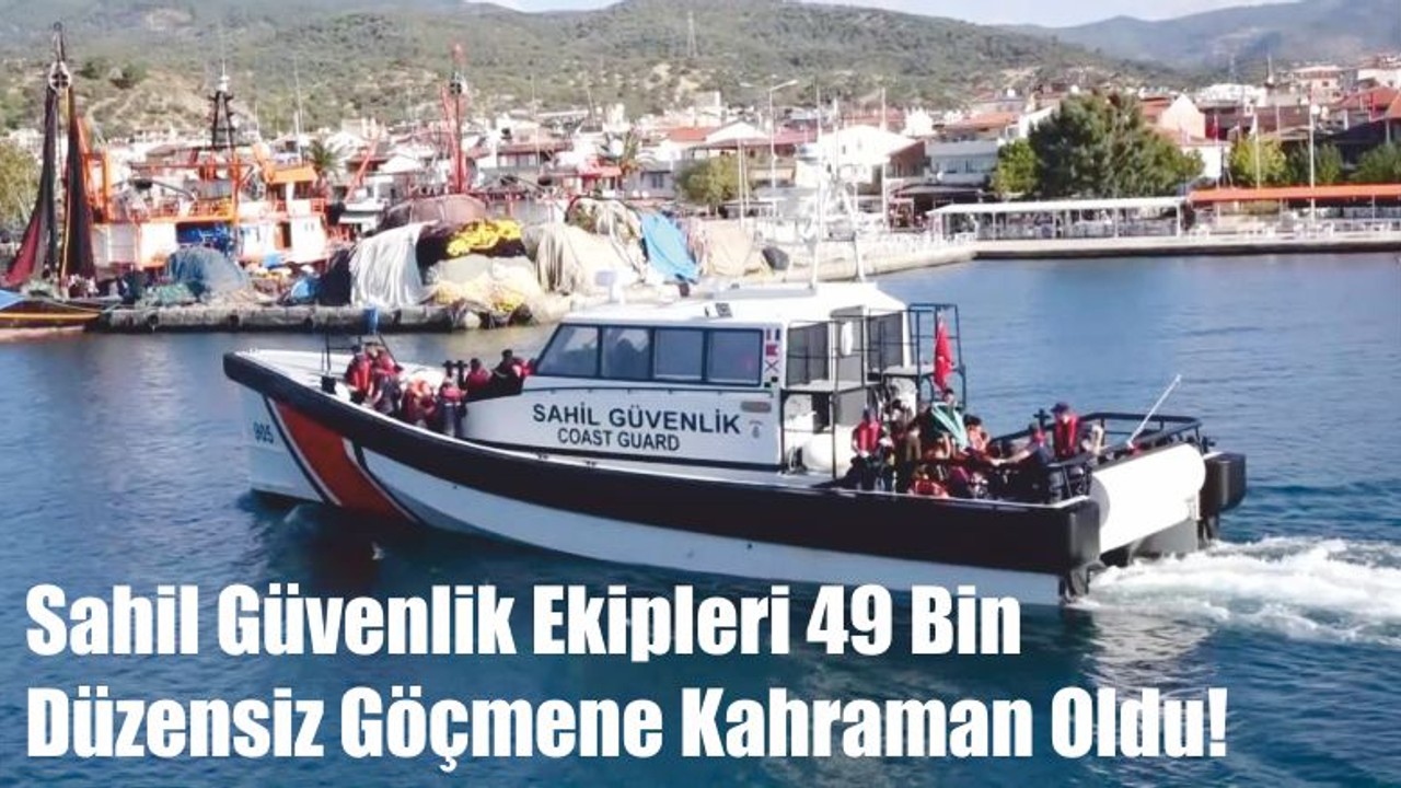 Sahil Güvenlik Ekipleri 49 Bin Düzensiz Göçmene Kahraman Oldu!