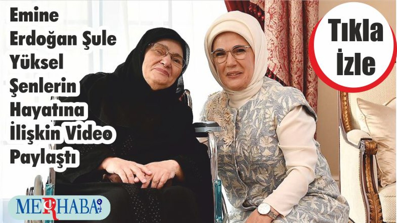 Emine Erdoğan Şule Yüksel Şenlerin Hayatına İlişkin Video Paylaştı
