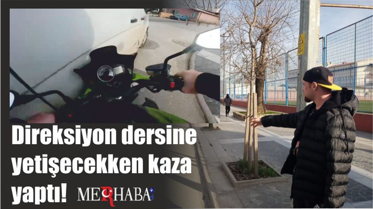Direksiyon dersine yetişecekken kaza yaptı!