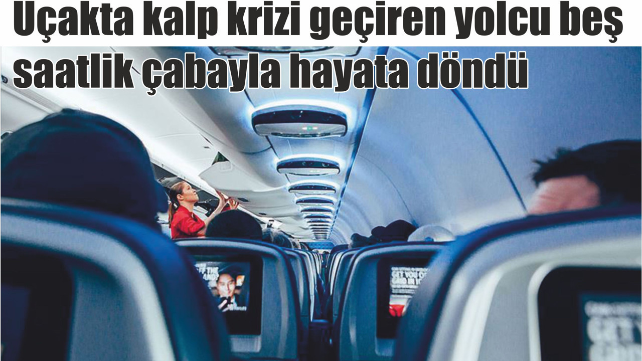 Uçakta kalp krizi geçiren yolcu beş saatlik çabayla hayata döndü