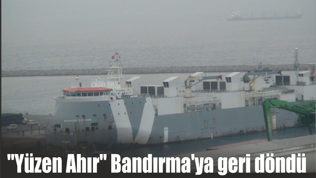 "Yüzen Ahır" Bandırma'ya geri döndü