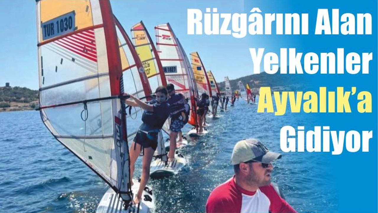 Rüzgârını Alan Yelkenler Ayvalık’a Gidiyor