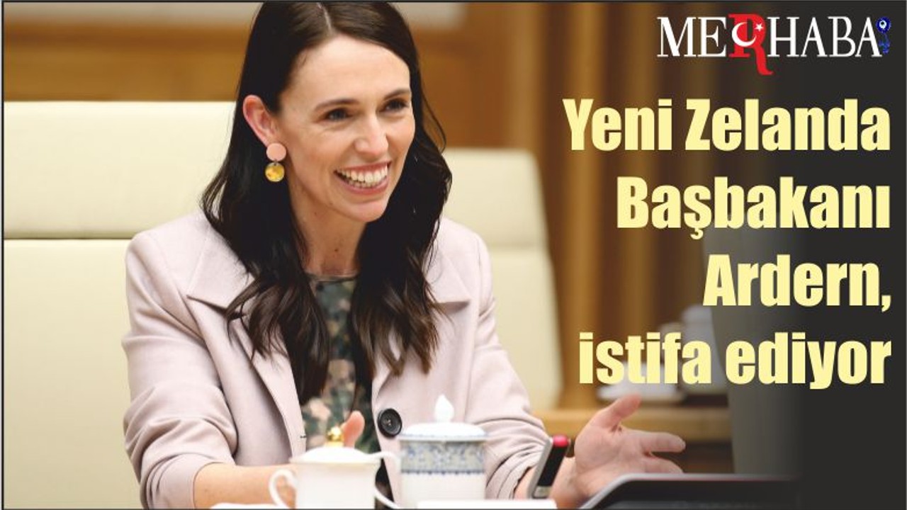 Yeni Zelanda Başbakanı Ardern, istifa ediyor