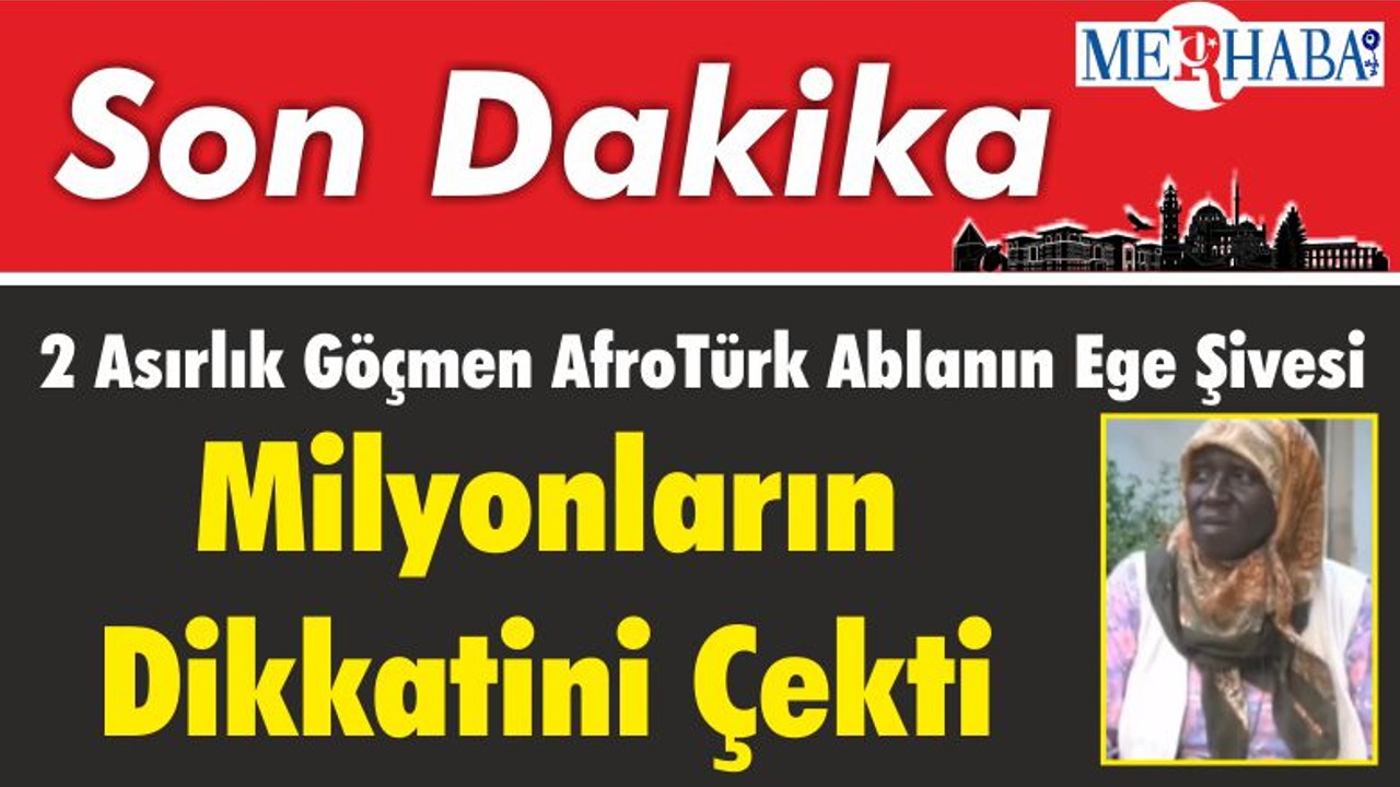 2 Asırlık Göçmen AfroTürk Ablanın Ege Şivesi Milyonların Dikkatini Çekti