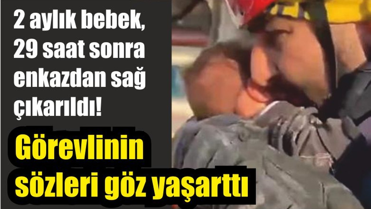2 aylık bebek, 29 saat sonra enkazdan sağ çıkarıldı! Görevlinin sözleri göz yaşarttı
