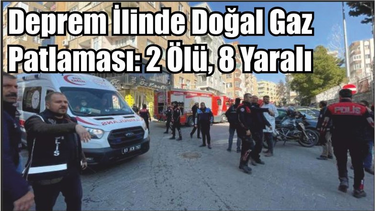 Deprem İlinde Doğal Gaz Patlaması: 2 Ölü, 8 Yaralı