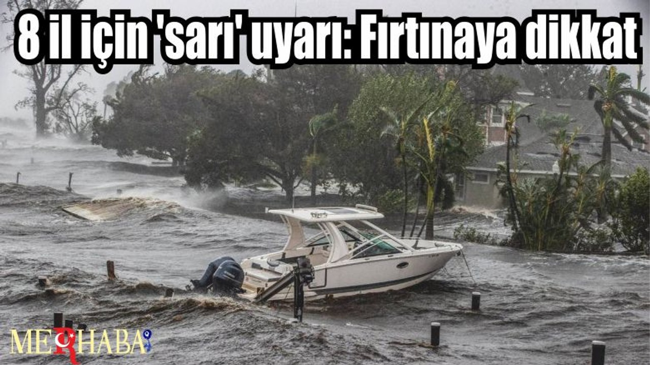 8 il için 'sarı' uyarı: Fırtınaya dikkat
