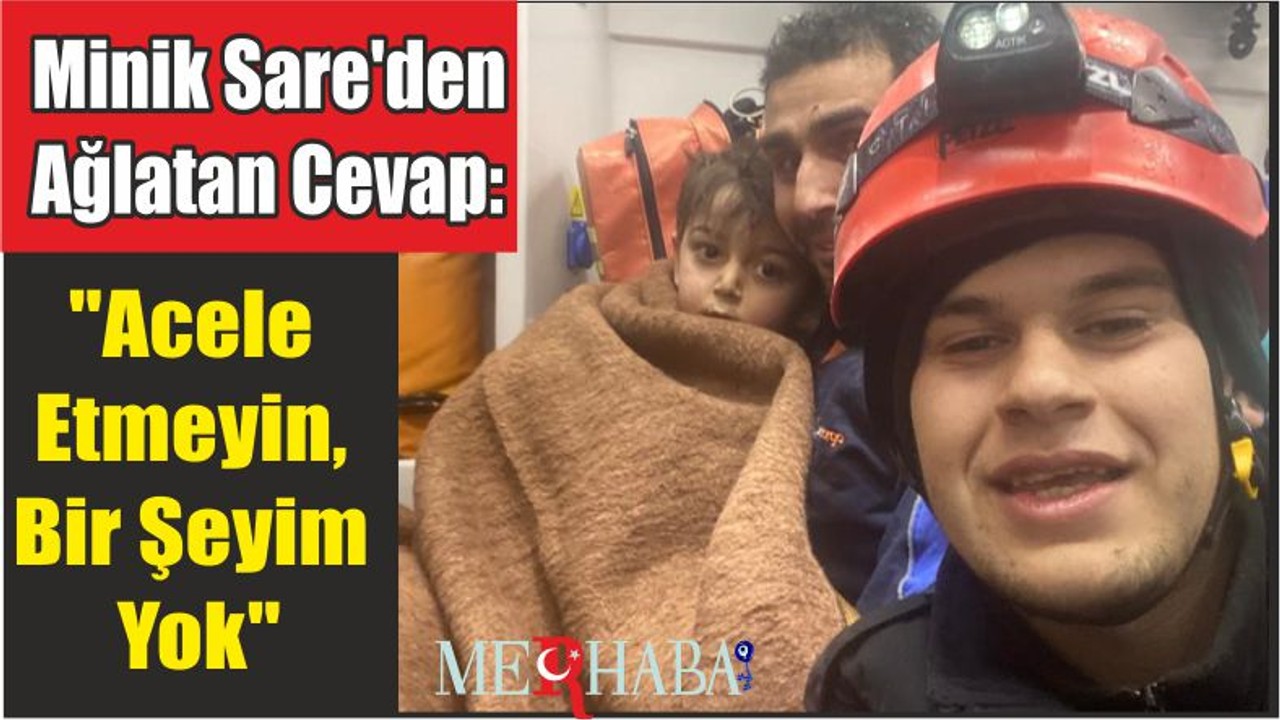 Minik Sare'den Ağlatan Cevap: "Acele Etmeyin, Bir Şeyim Yok"