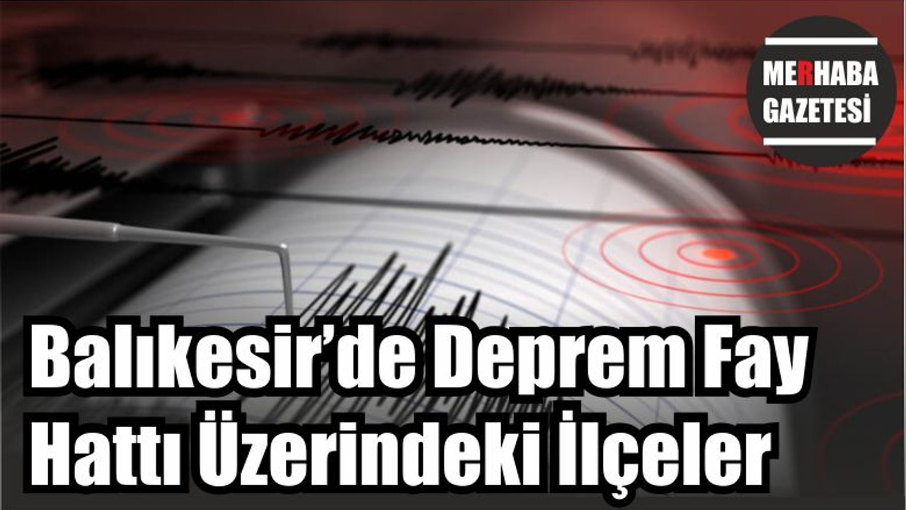 Balıkesir’de Deprem Fay Hattı Üzerindeki İlçeler