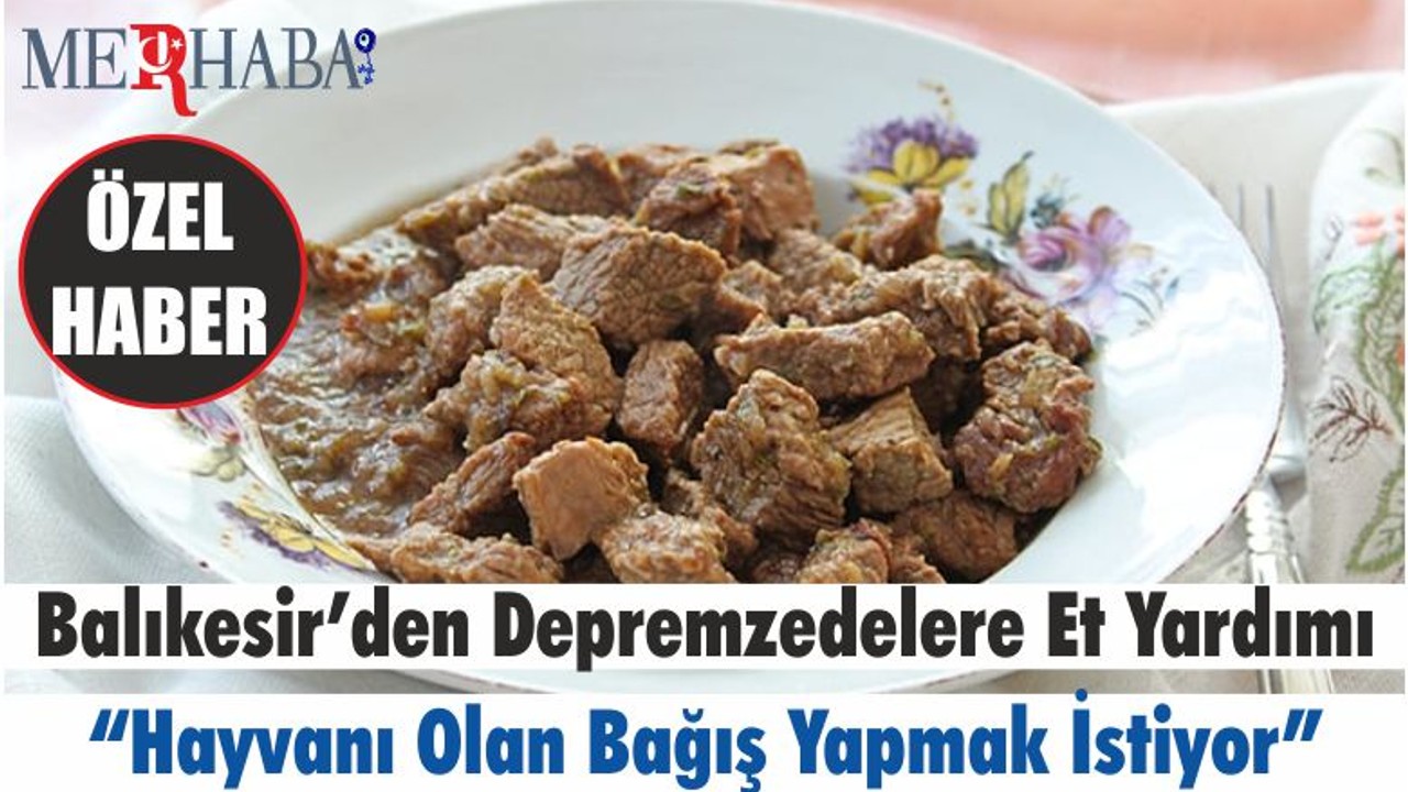 Balıkesir’den Depremzedelere Et Yardımı “Hayvanı Olan Bağış Yapmak İstiyor”