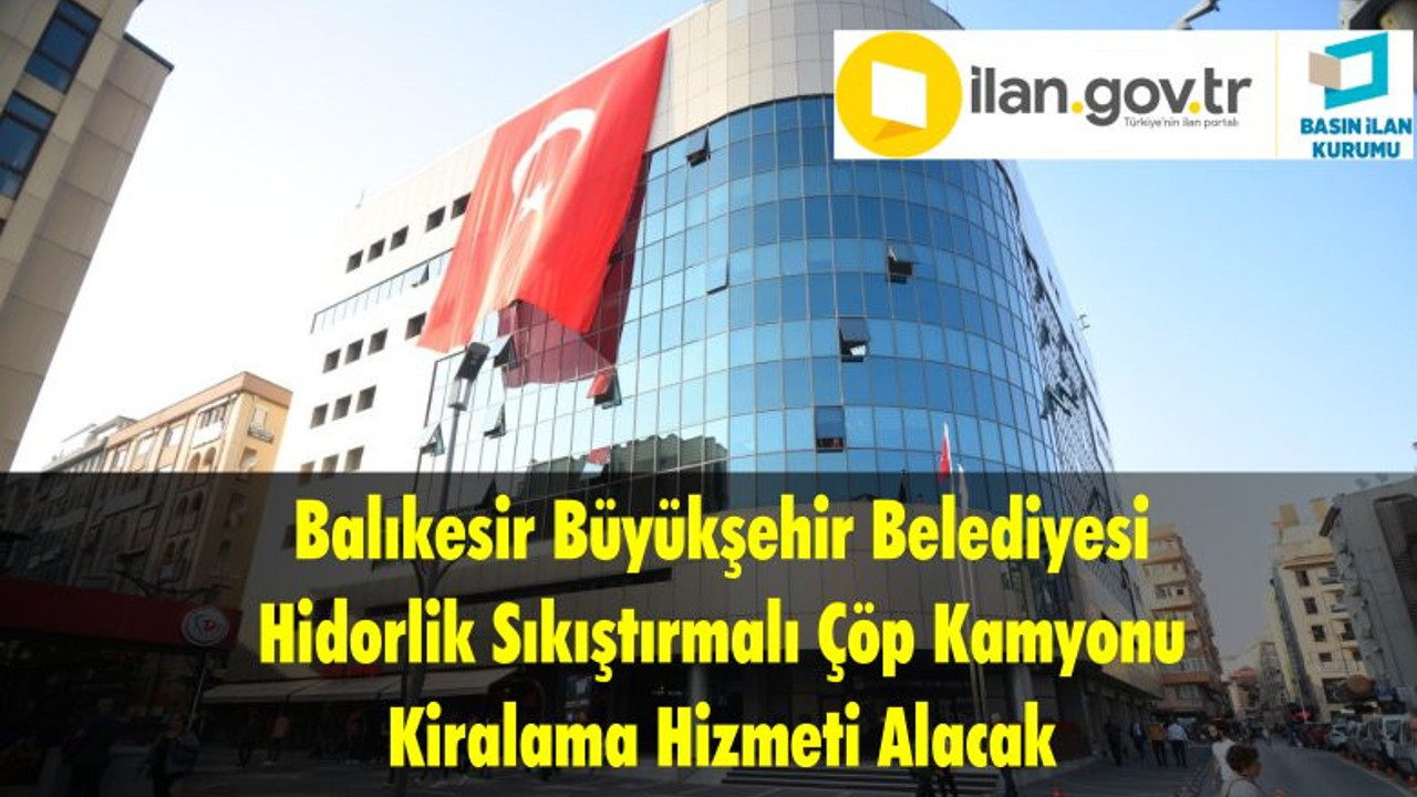 Balıkesir Büyükşehir Belediyesi Hidorlik Sıkıştırmalı Çöp Kamyonu Kiralama Hizmeti Alacak