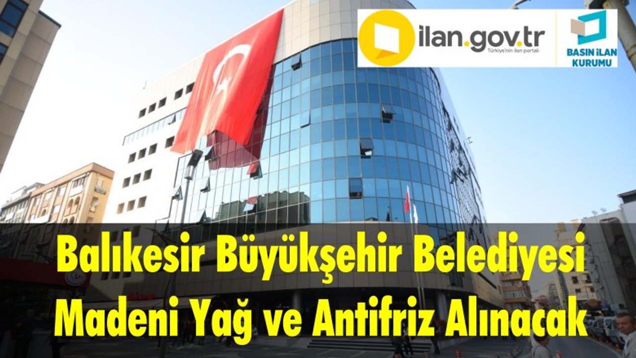 Balıkesir Büyükşehir Belediyesi Madeni Yağ ve Antifriz Alınacak
