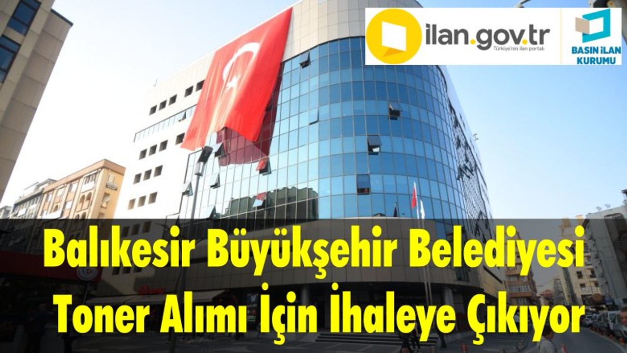 Balıkesir Büyükşehir Belediyesi Toner Alımı İçin İhaleye Çıkıyor