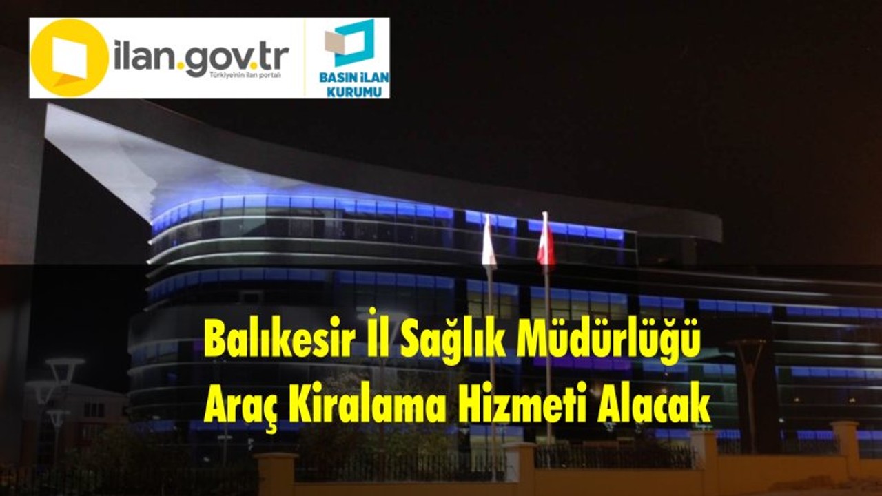 Balıkesir İl Sağlık Müdürlüğü Araç Kiralama Hizmeti Alacak
