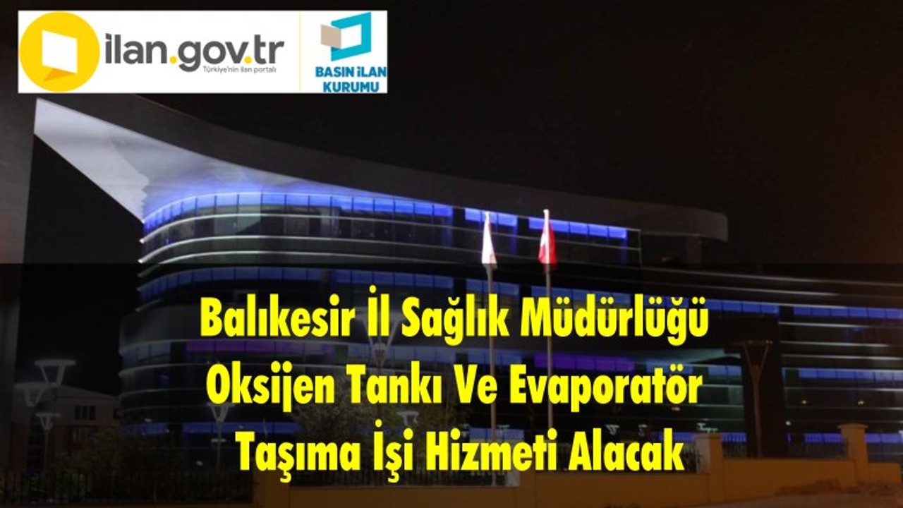Balıkesir İl Sağlık Müdürlüğü Oksijen Tankı Ve Evaporatör Taşıma İşi Hizmeti Alacak