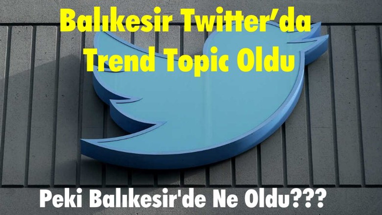 Balıkesir Twitter’da Trend Topic Oldu