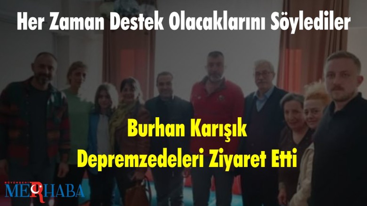 Burhan Karışık Depremzedeleri Ziyaret Etti