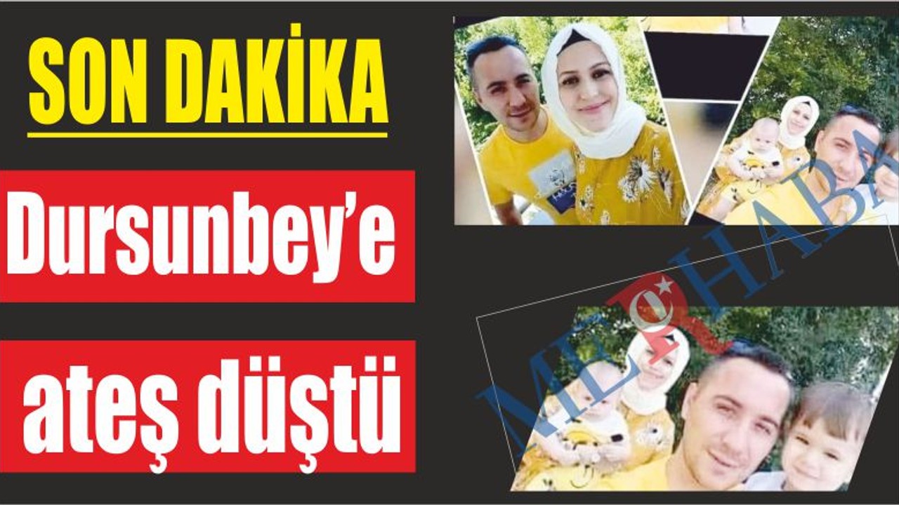 Dursunbey’e ateş düştü