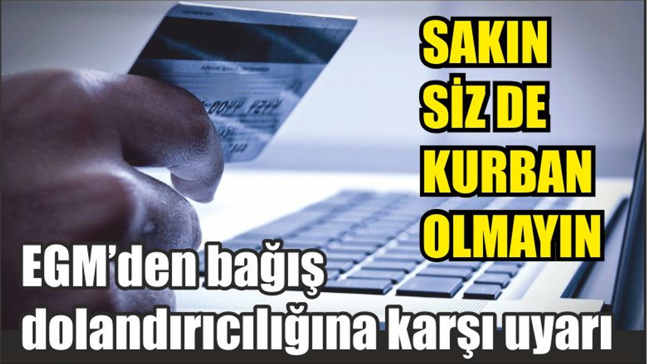 EGM’den bağış dolandırıcılığına karşı uyarı