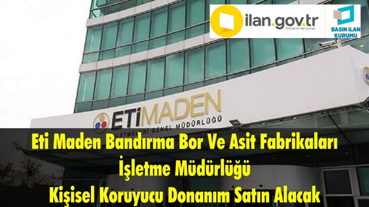 Eti Maden Bandırma Bor Ve Asit Fabrikaları İşletme Müdürlüğü Kişisel Koruyucu Donanım Satın Alacak