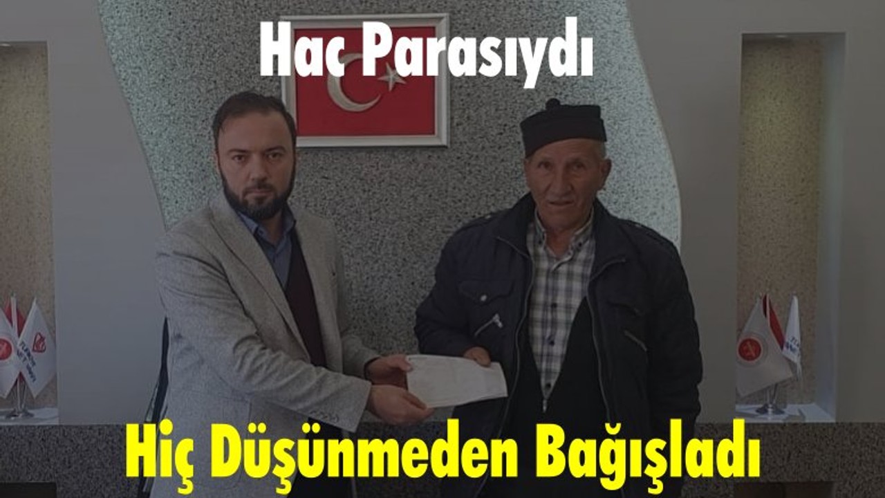 Hac Parasını Depremzedelere Bağışladı
