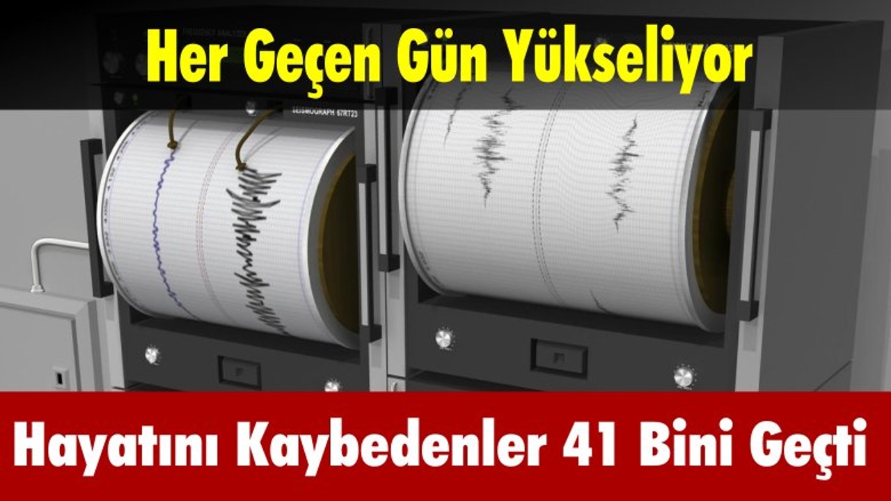 Hayatını Kaybeden Vatandaşların Sayısı 41 Bini Geçti