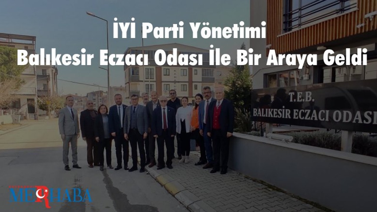 İYİ Parti Yönetimi Balıkesir Eczacı Odası İle Bir Araya Geldi