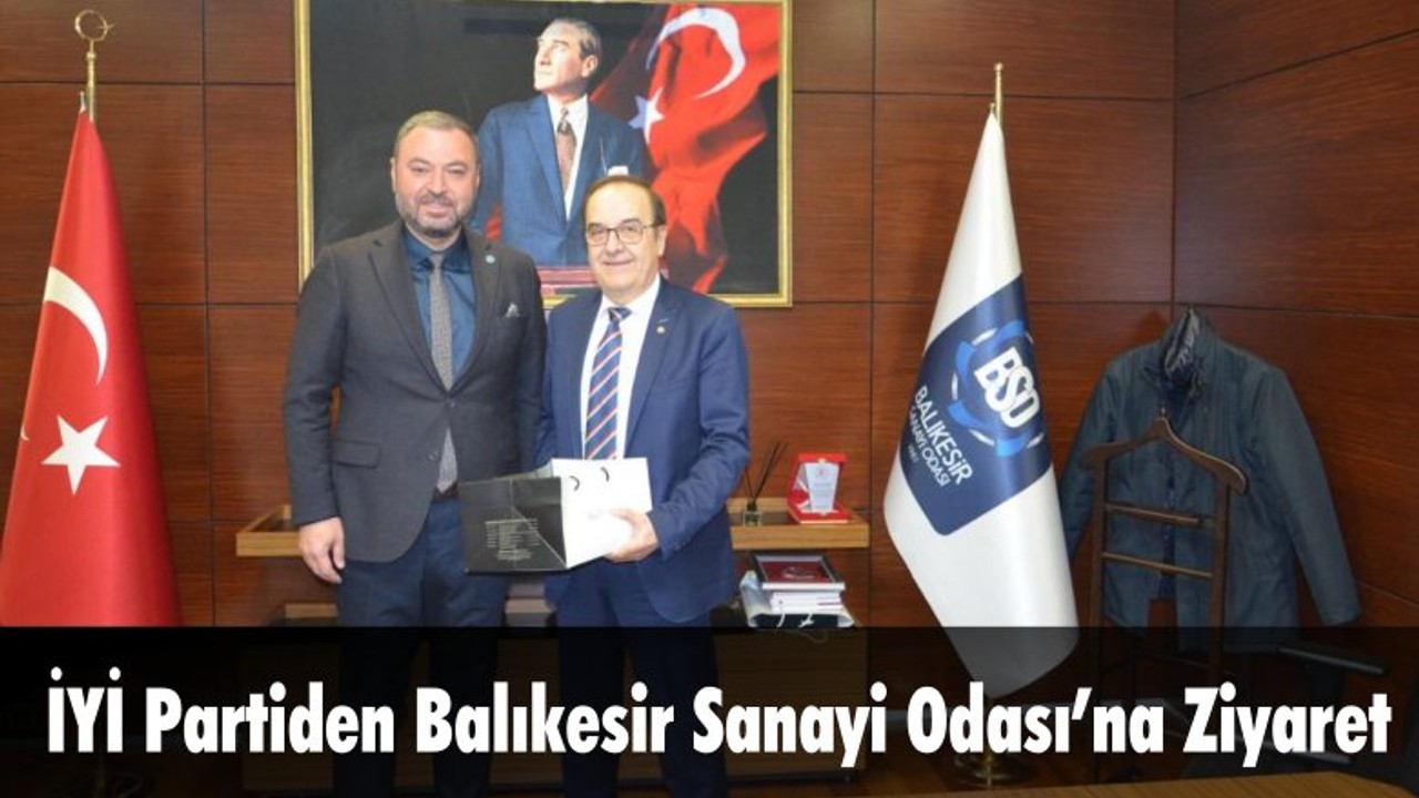 İYİ Partiden Balıkesir Sanayi Odası’na Ziyaret