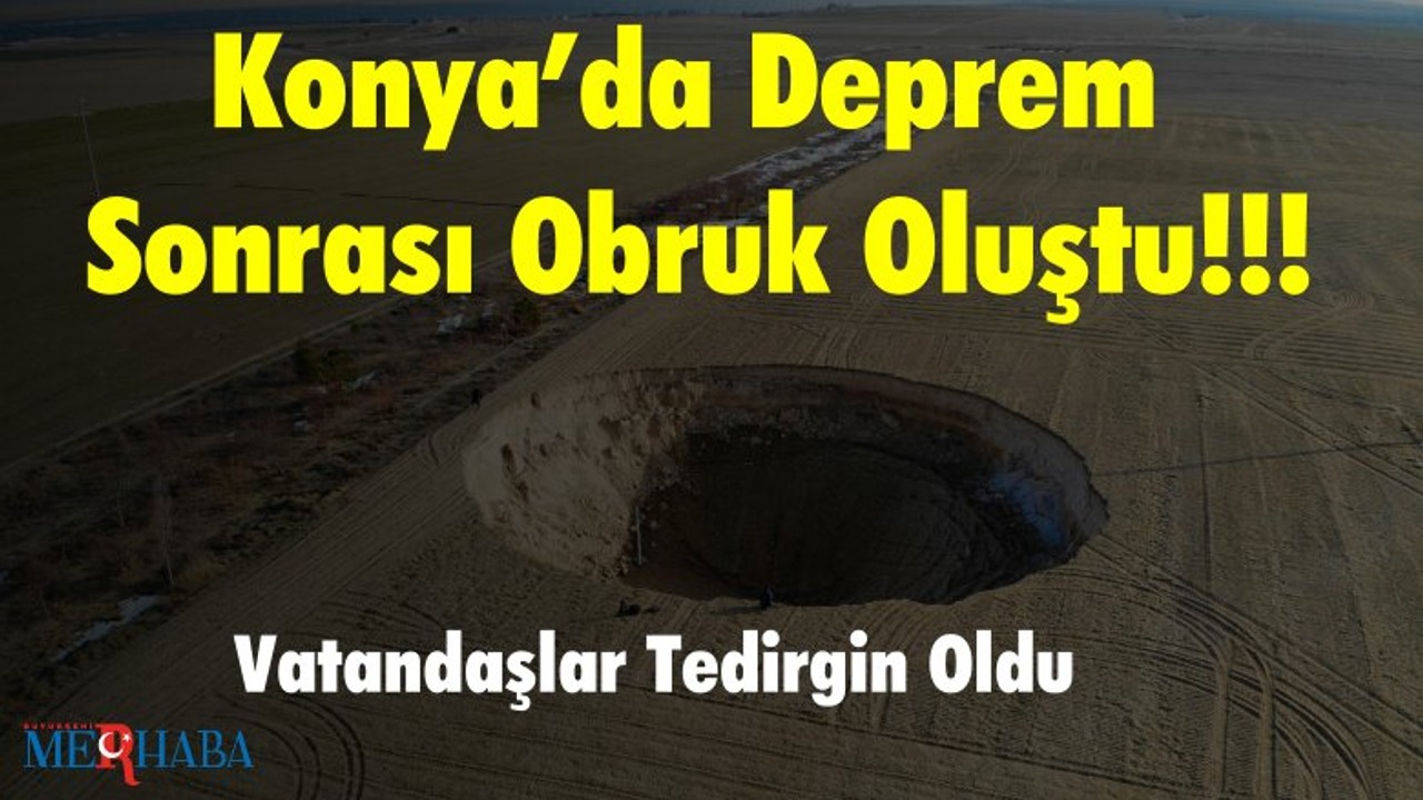 Konya’da Deprem Sonrası Obruk Oluştu