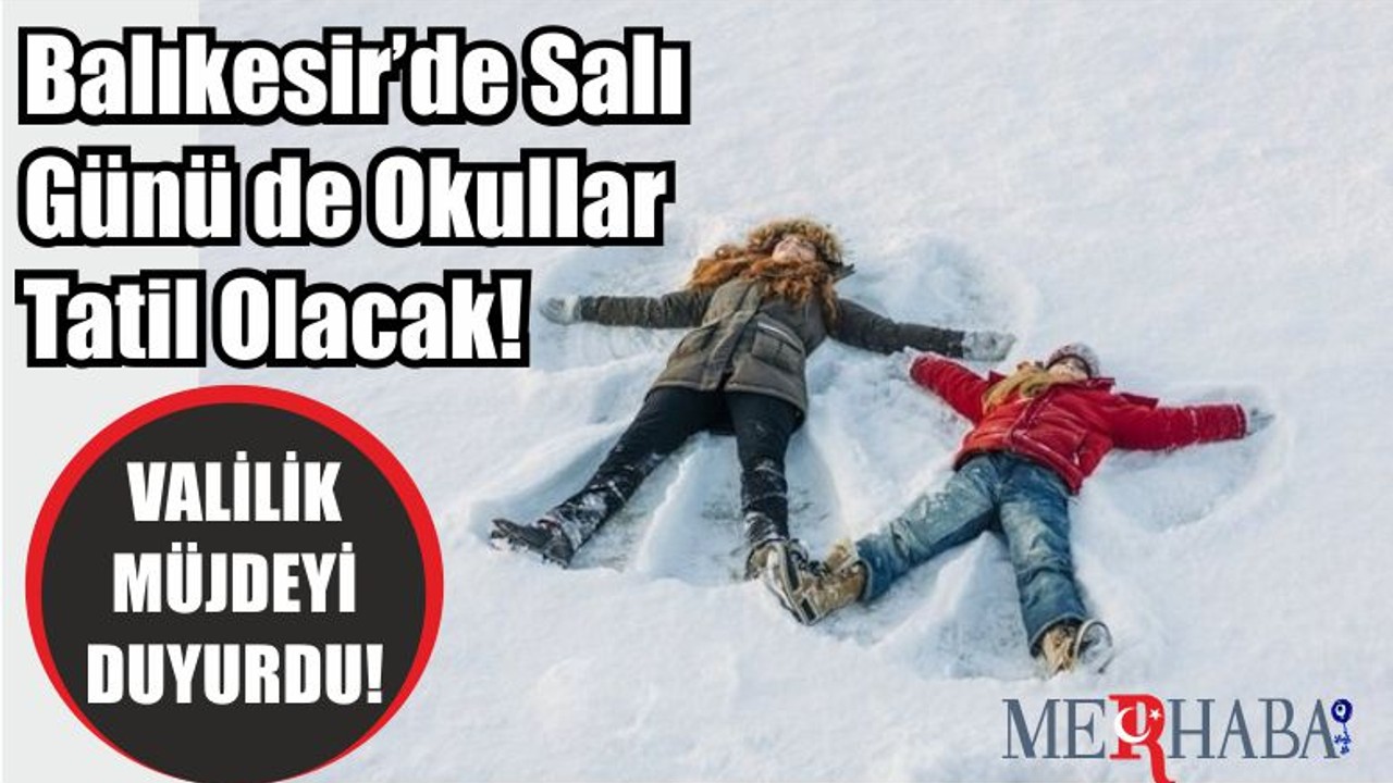 Balıkesir’de Salı Günü de Okullar Tatil Olacak!