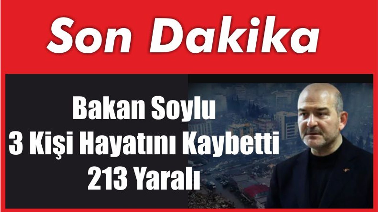 Son Dakika Bakan Soylu 3 Kişi Hayatını Kaybetti 213 Yaralı