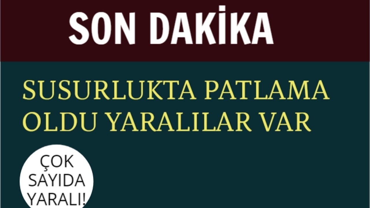 SUSURLUKTA PATLAMA OLDU YARALILAR VAR