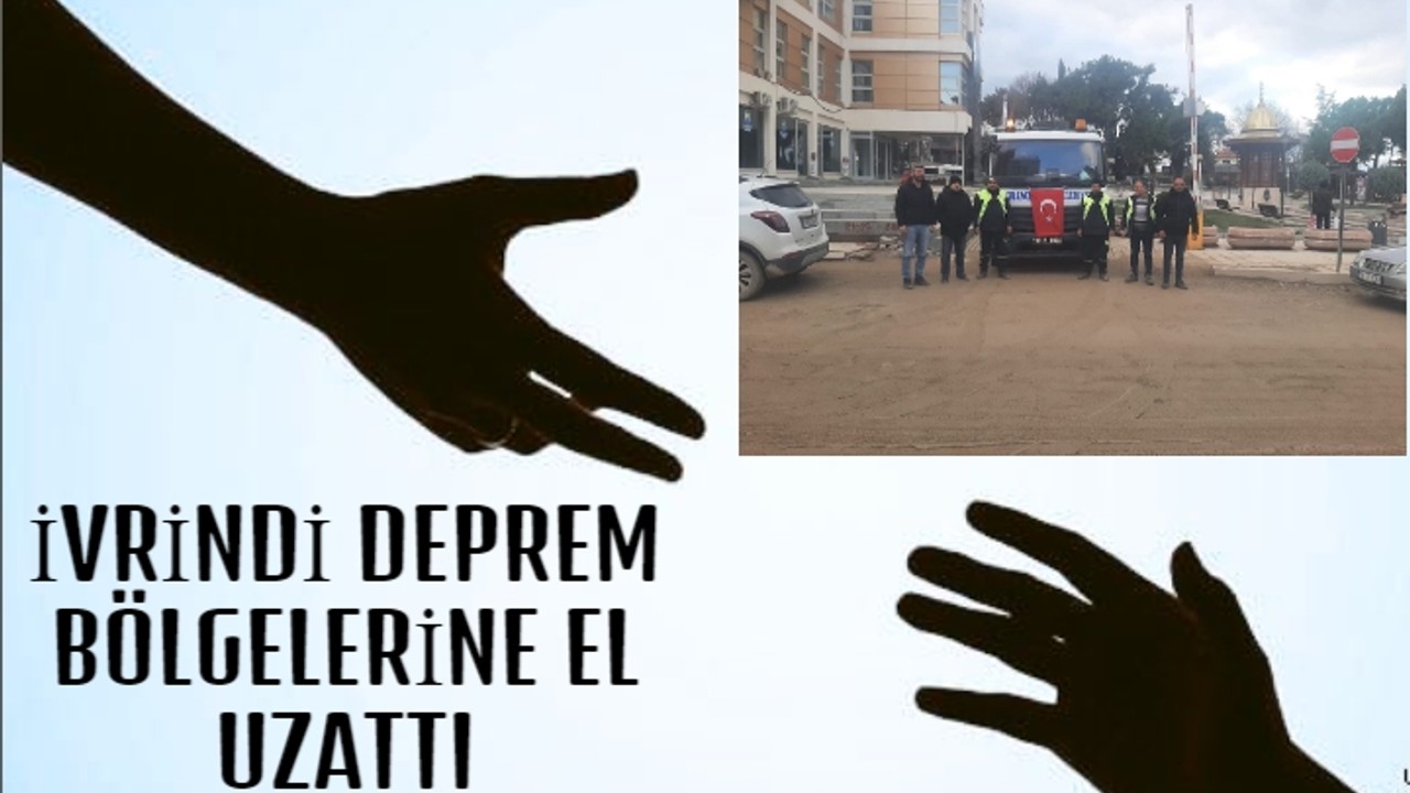 İVRİNDİ DEPREM BÖLGELERİNE EL UZATTI
