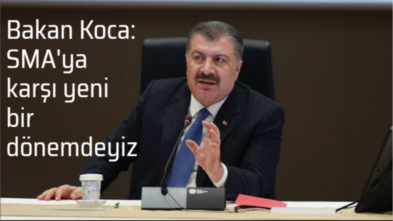 Bakan Koca: SMA'ya karşı yeni bir dönemdeyiz
