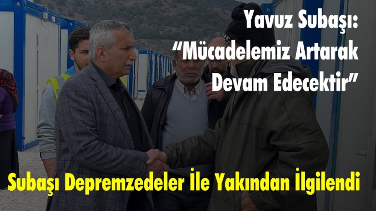 Yavuz Subaşı “Mücadelemiz Artarak Devam Edecektir”