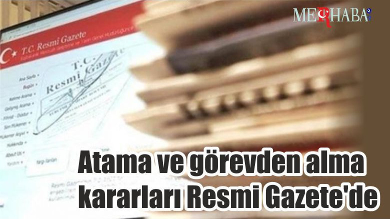 Atama ve görevden alma kararları Resmi Gazete'de