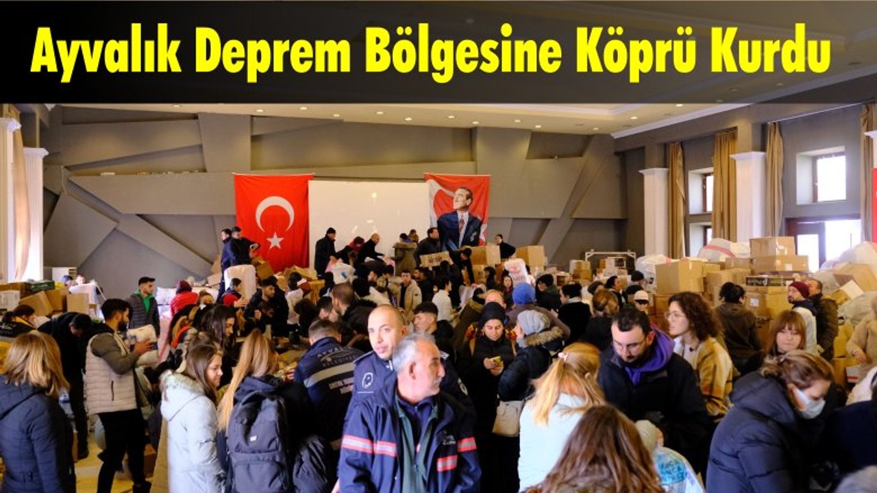 Ayvalık Deprem Bölgesine Köprü Kurdu