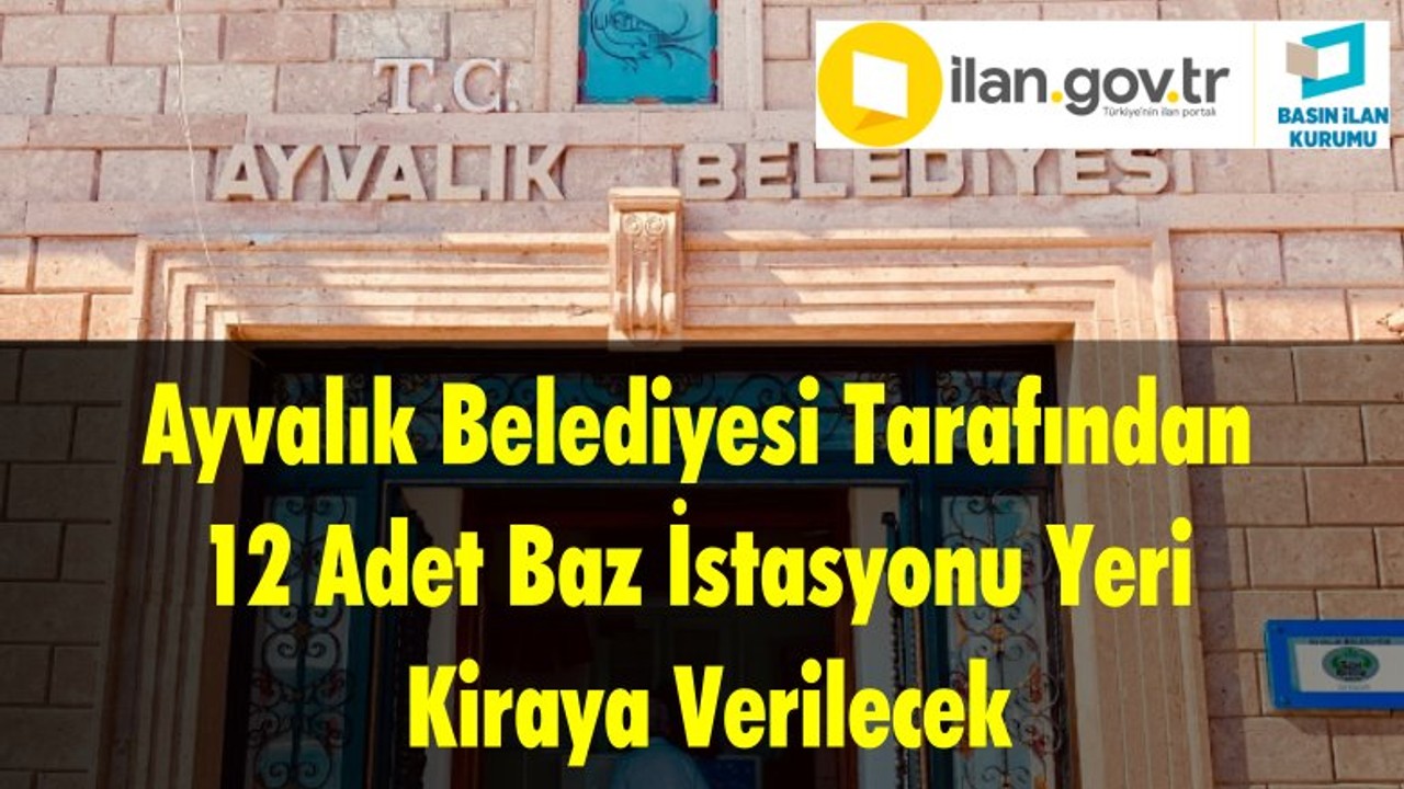 Ayvalık Belediyesi Tarafından 12 Adet Baz İstasyonu Yeri Kiraya Verilecek