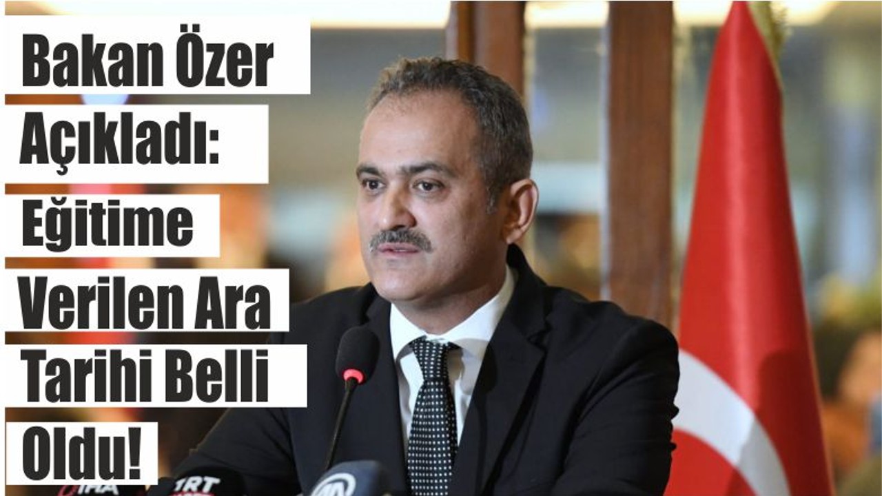 Bakan Özer Açıkladı: Eğitime Verilen Ara Tarihi Belli Oldu!