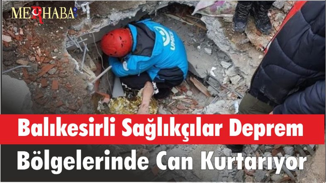 Balıkesirli Sağlıkçılar Deprem Bölgelerinde Can Kurtarıyor