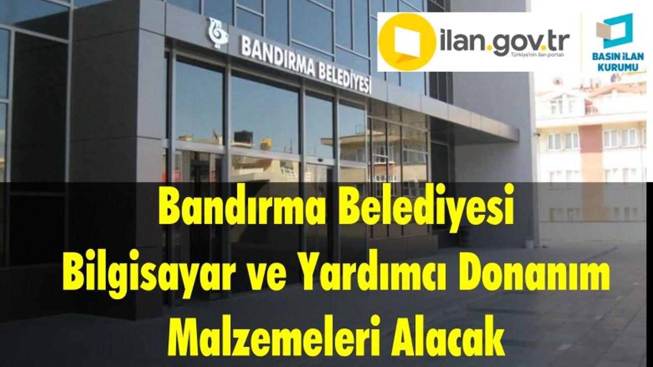 Bandırma Belediyesi Bilgisayar ve Yardımcı Donanım Malzemeleri Alacak