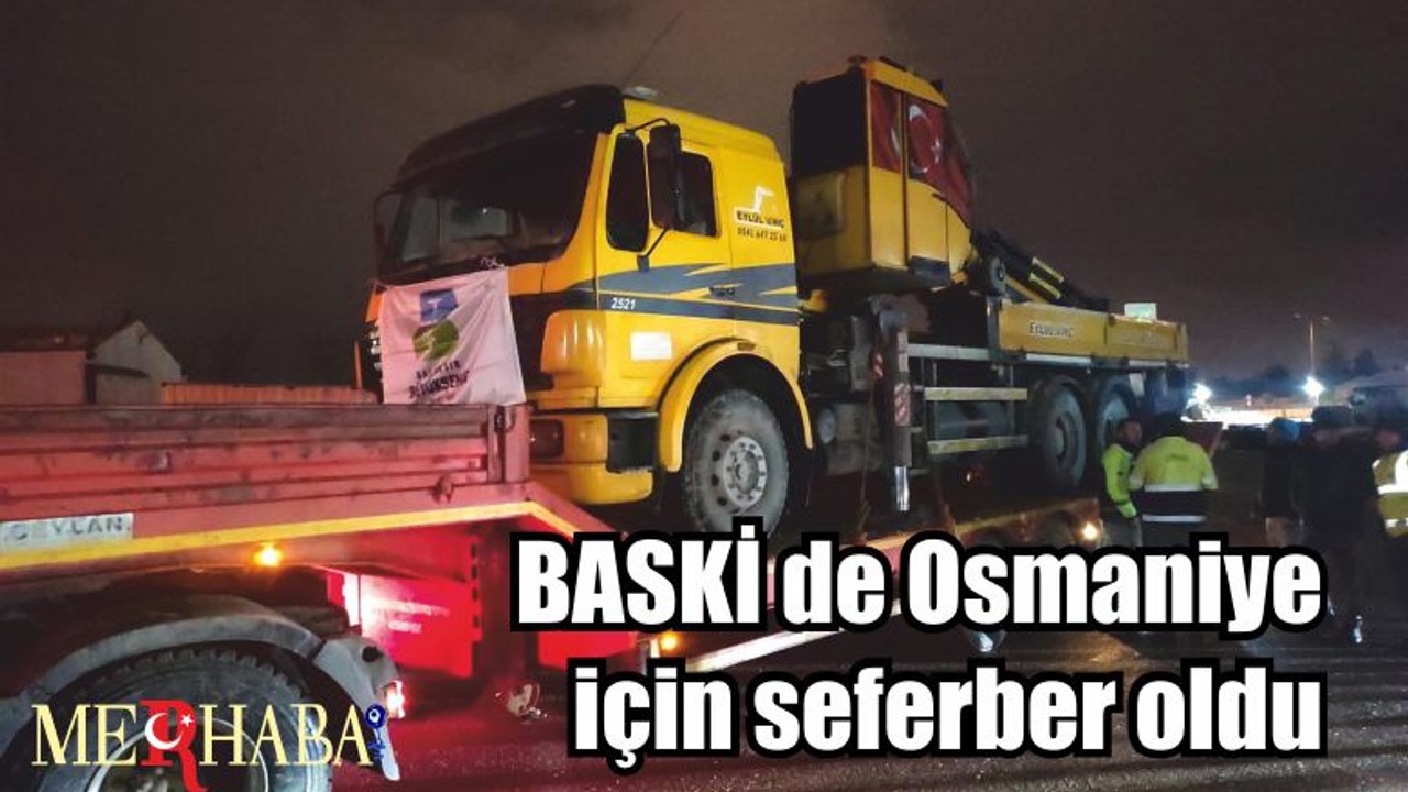 BASKİ de Osmaniye için seferber oldu