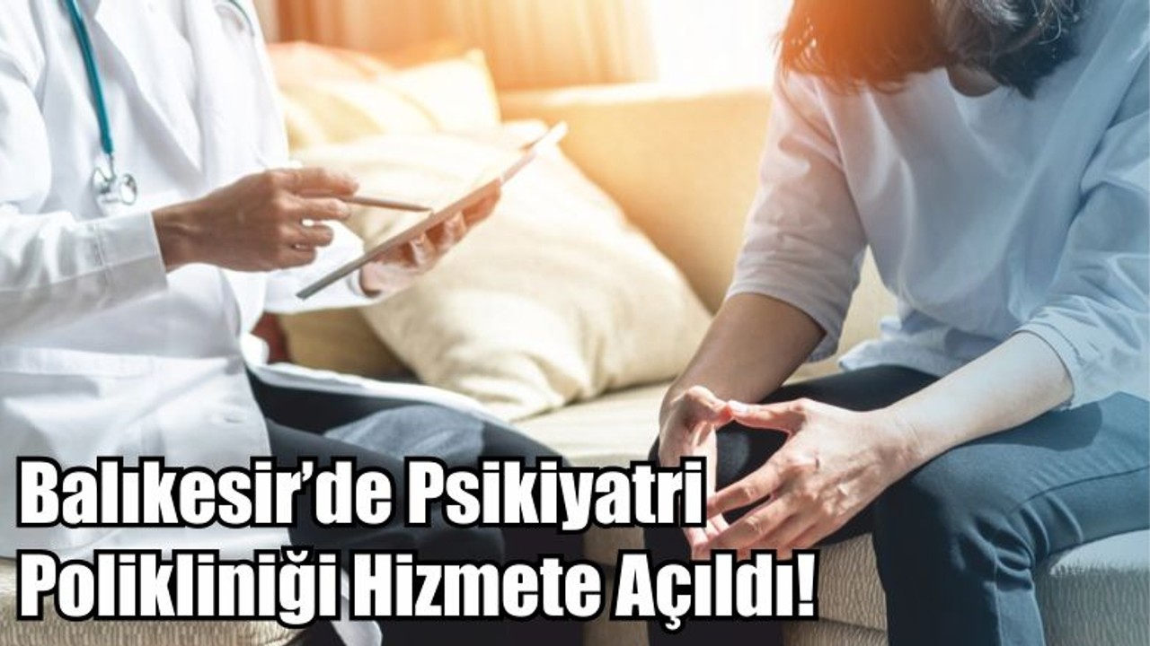 Balıkesir’de Psikiyatri Polikliniği Hizmete Açıldı!