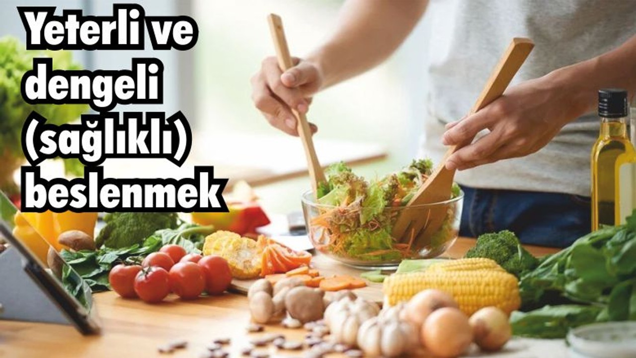 Yeterli ve dengeli (sağlıklı) beslenmek