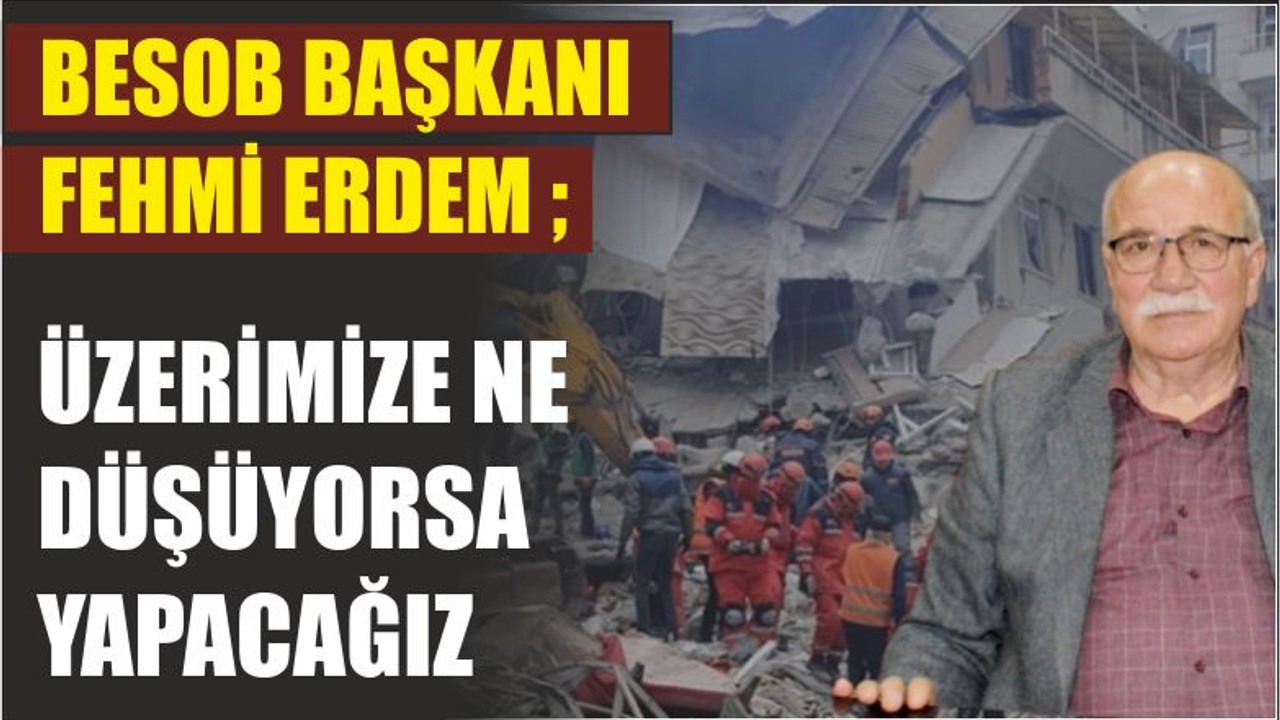 ÜZERİMİZE NE DÜŞÜYORSA YAPACAĞIZ