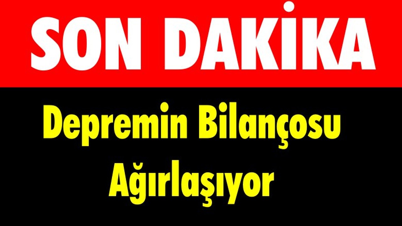 Depremin Bilançosu Ağırlaşıyor