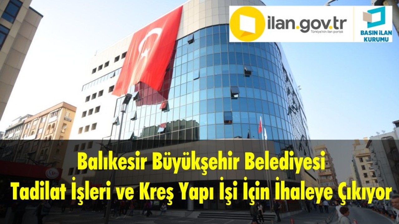 Balıkesir Büyükşehir Belediyesi Tadilat İşleri ve Kreş Yapı İşi İçin İhaleye Çıkıyor