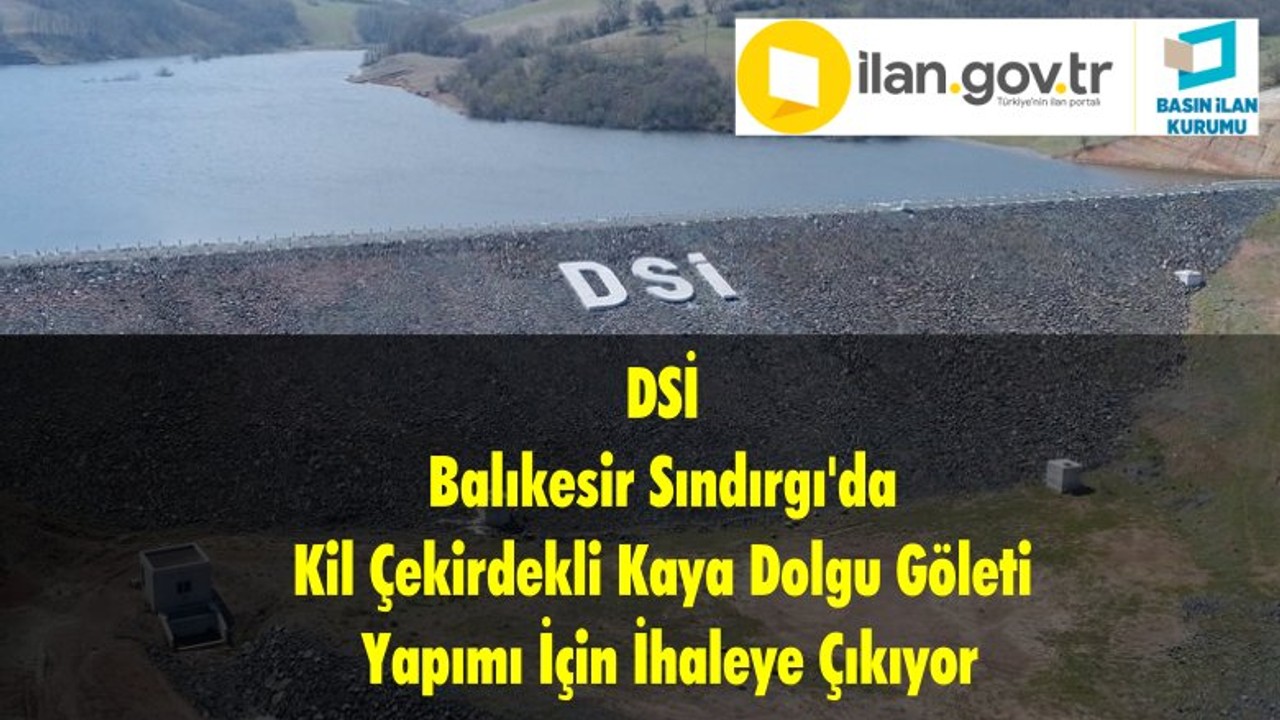 DSİ Balıkesir Sındırgı'da Kil Çekirdekli Kaya Dolgu Göleti Yapımı İçin İhaleye Çıkıyor