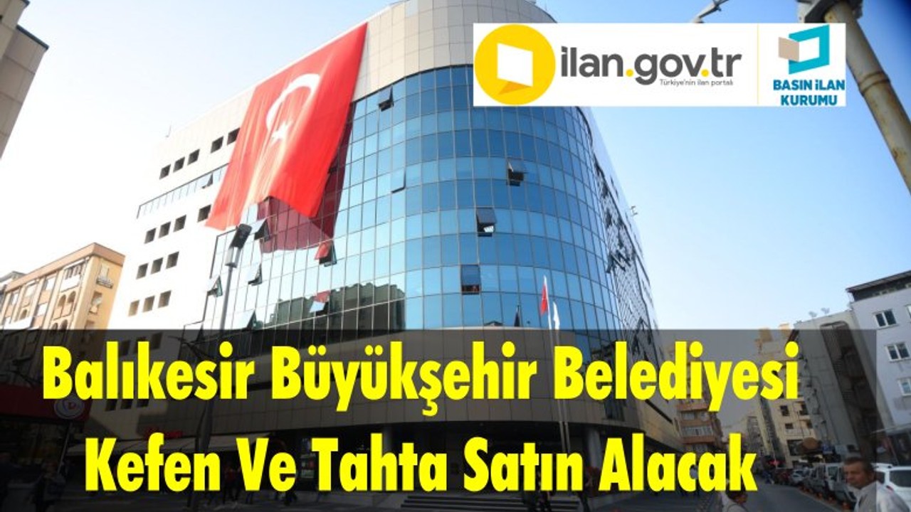 Balıkesir Büyükşehir Belediyesi Kefen Ve Tahta Satın Alacak