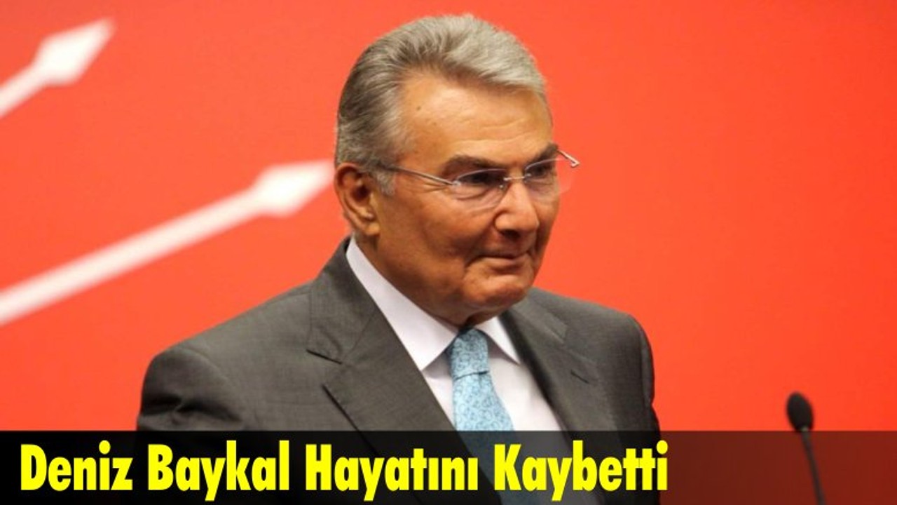 Deniz Baykal Hayatını Kaybetti